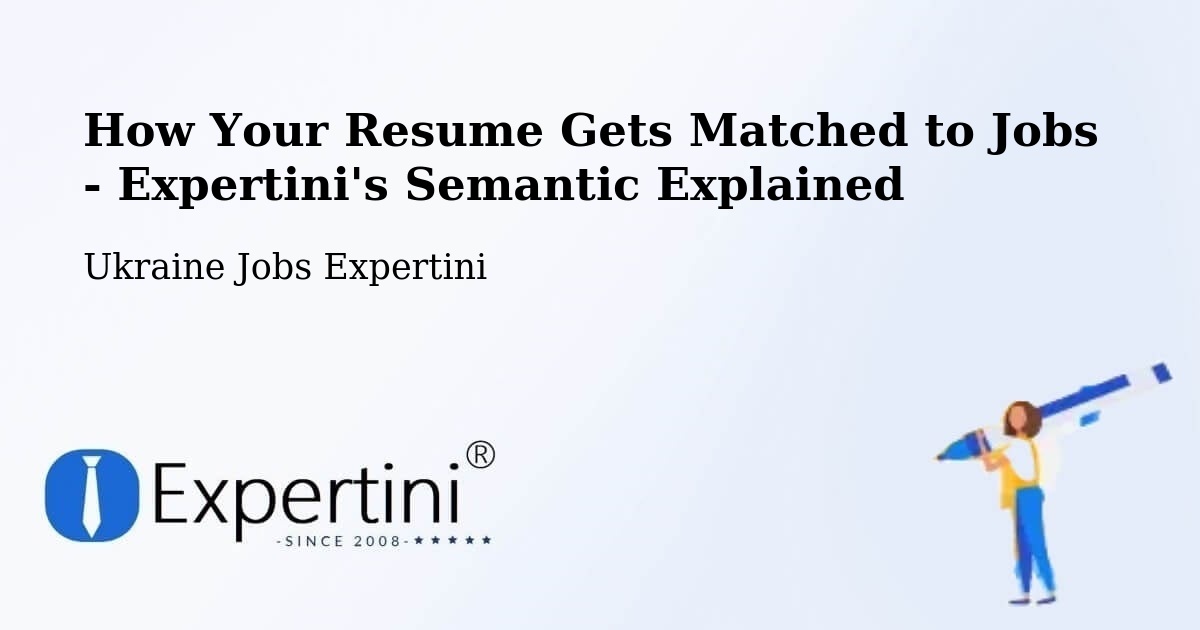 How Your Resume Gets Matched to Jobs - Expertini's Semantic Explained - Ukraine Jobs Expertini